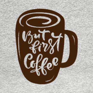 But First Coffee, Mocha, Latte, Cappuccino, Coffee Lover Gift Idea, Latte, But First Coffee. T-Shirt